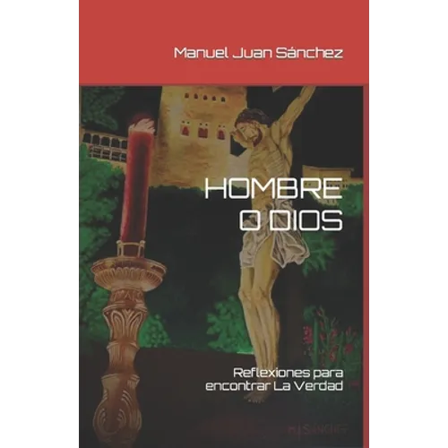 Hombre O Dios: Reflexiones para encontrar La Verdad - Paperback