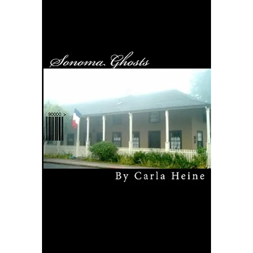 Sonoma Ghosts - In Black And White: True Stories Of Sonoma's Ghosts And Legends - Paperback
