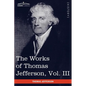 The Works of Thomas Jefferson, Vol. III (in 12 Volumes): Notes on Virginia I, Correspondence 1780 - 1782 - Paperback