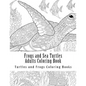 Frogs and Sea Turtles Adults Coloring Book: Large One Sided Frogs & Turtles Stress Relieving, Relaxing Coloring Book For Grownups, Women, Men & Youths - Paperback