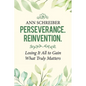 Perseverance. Reinvention.: Losing It All to Gain What Truly Matters - Paperback
