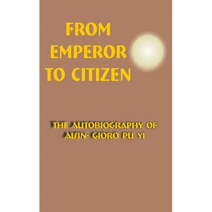 From Emperor to Citizen: The Autobiography of Aisin-Gioro Pu Yi - Paperback