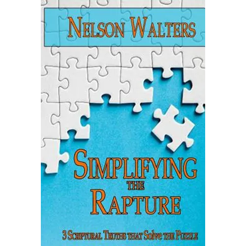 Simplifying the Rapture: 3 Scriptural Truths that Solve the Puzzle - Paperback