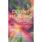 Divine Healing: Powerful Stories of Transformation With Higher Selves and Beings of Light - Hardcover