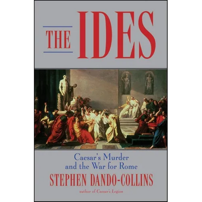 The Ides: Caesar's Murder and the War for Rome - Hardcover