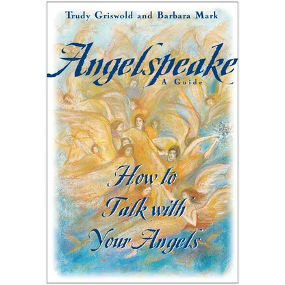 Angelspeake: How to Talk with Your Angels: A Guide - Hardcover