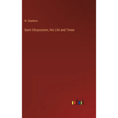 Saint Chrysostom, His Life and Times - Hardcover
