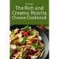 The Rich and Creamy Ricotta Cheese Cookbook - Paperback