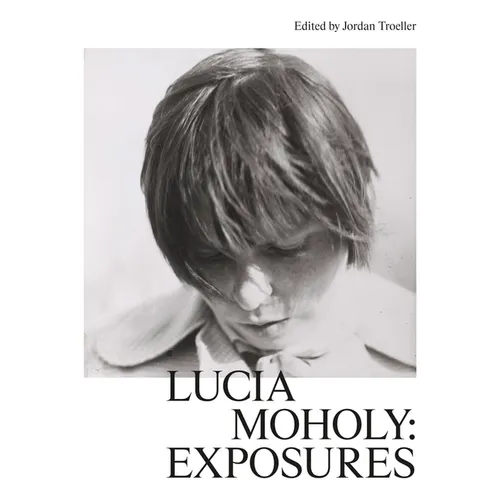 Lucia Moholy: Exposures - Hardcover