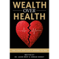 Wealth Over Health: The Cost You Can't Afford to Pay - Paperback