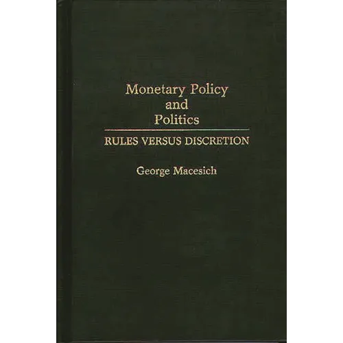 Monetary Policy and Politics: Rules Versus Discretion - Hardcover