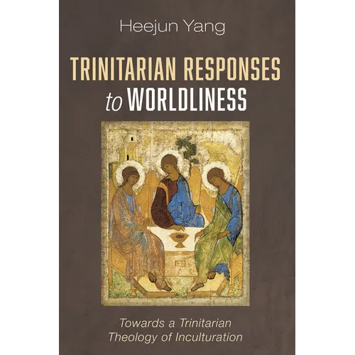 Trinitarian Responses to Worldliness: Towards a Trinitarian Theology of Inculturation - Paperback