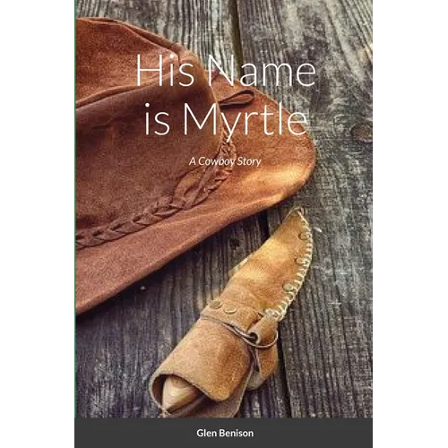 His Name is Myrtle: A Cowboy Story - Paperback