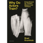 Why Do Actors Train?: Embodiment for Theatre Makers and Thinkers - Hardcover