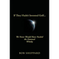 If They Hadn't Invented Golf: We Never Would Have Needed the Damned Whisky - Paperback