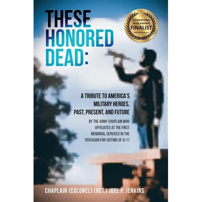 These Honored Dead: A Tribute to America's Military Heroes, Past, Present, and Future - Paperback