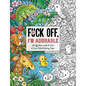 Fuck Off, I'm Adorable: Let Off Steam with 50 Cute & Curse-Filled Coloring Pages - Paperback