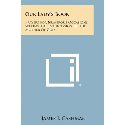 Our Lady's Book: Prayers for Numerous Occasions Seeking the Intercession of the Mother of God - Paperback