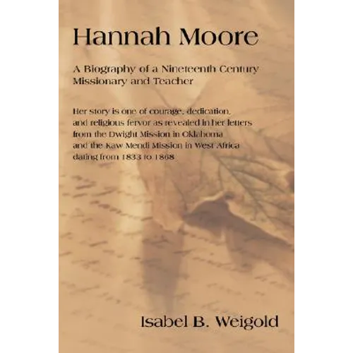 Hannah Moore: A Biography of a Nineteenth Century Missionary and Teacher - Paperback