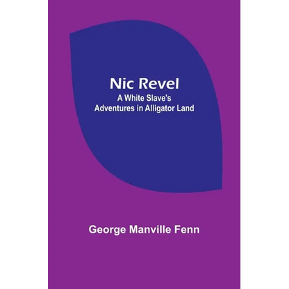 Nic Revel: A White Slave's Adventures in Alligator Land - Paperback