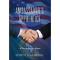 Ambassador's Apprentice: A Foreign Service Memoir - Hardcover
