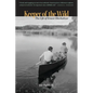 Keeper of the Wild: The Life of Ernest Oberholtzer - Paperback