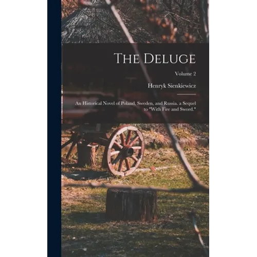 The Deluge: An Historical Novel of Poland, Sweden, and Russia. a Sequel to "With Fire and Sword."; Volume 2 - Hardcover