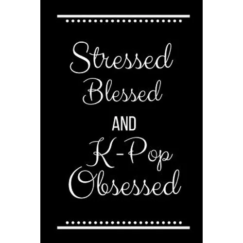 Stressed Blessed K-Pop Obsessed: Funny Slogan-120 Pages 6 x 9 - Paperback