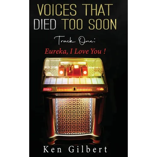 Voices that Died Too Soon: Track One. Eureka, I Love You! - Hardcover