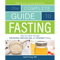 Complete Guide to Fasting: Heal Your Body Through Intermittent, Alternate-Day, and Extended Fasting - Paperback