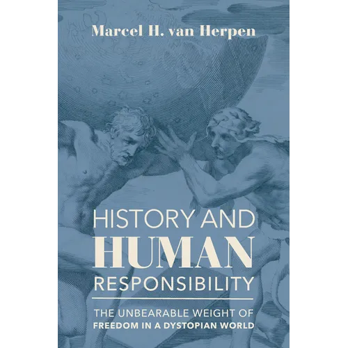 History and Human Responsibility: The Unbearable Weight of Freedom in a Dystopian World - Paperback