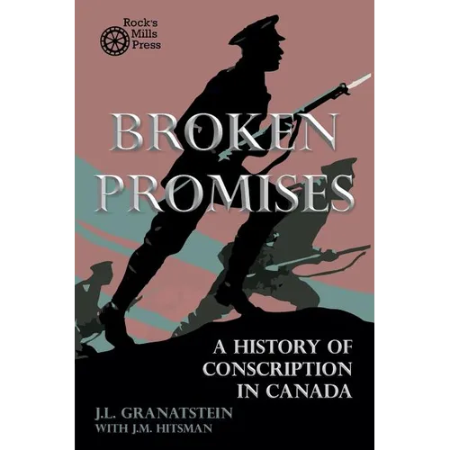 Broken Promises: A History of Conscription in Canada - Paperback