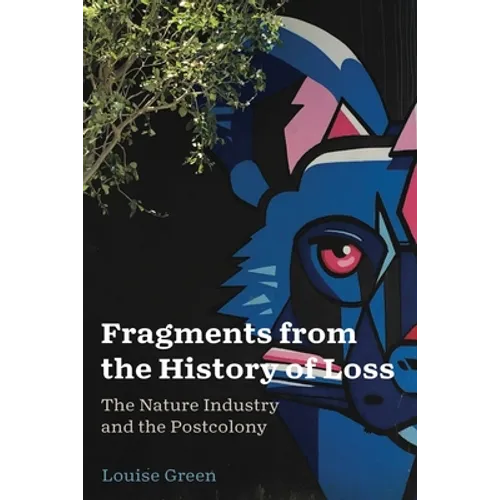 Fragments from the History of Loss: The Nature Industry and the Postcolony - Paperback