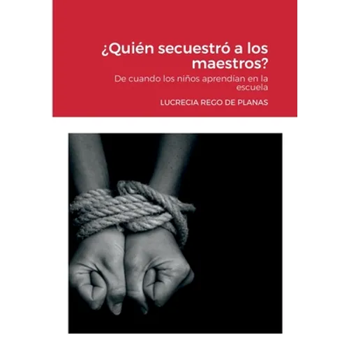 ¿Quién secuestró a los maestros?: De cuando los niños aprendían en la escuela - Paperback