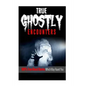 True Ghostly Encounters!: 100% True Ghost Stories Which May Haunt You! - Paperback