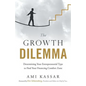 The Growth Dilemma: Determining Your Entrepreneurial Type to Find Your Financing Comfort Zone - Paperback