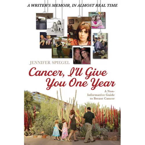 Cancer, I'll Give You One Year: A Non-Informative Guide to Breast Cancer: A Writer's Memoir, in Almost Real Time - Paperback