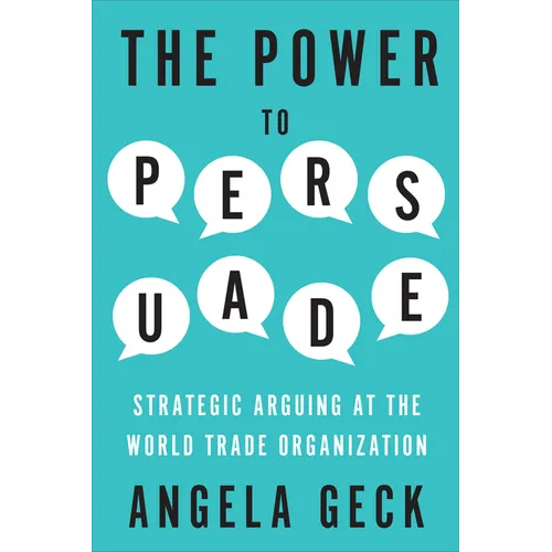 The Power to Persuade: Strategic Arguing at the World Trade Organization - Hardcover
