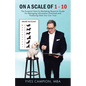 On A Scale of 1 - 10: The Essential How-To Marketing Research Guide for Managing Information Overload and Producing Data You Can Trust - Paperback