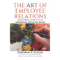 The Art of Employee Relations: Overcoming Your Fear of Addressing Employee Issues - Paperback