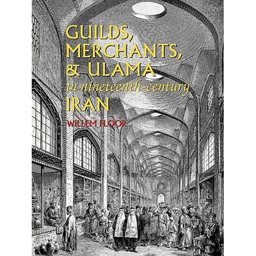 Guilds, Merchants, and Ulama in Nineteenth-Century Iran - Paperback