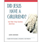 Did Jesus Have a Girlfriend?: And Other Tricky Questions about Jesus - Paperback