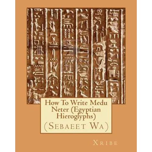 How To Write Medu Neter (Egyptian Hieroglyphs) - Paperback