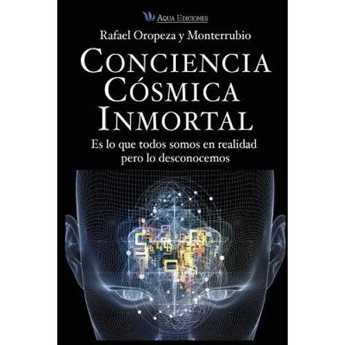 Conciencia Cosmica Universal: Es lo que todos somos en realidad pero lo desconocemos - Paperback