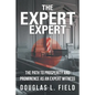The Expert Expert: The Path to Prosperity and Prominence as an Expert Witness - Paperback