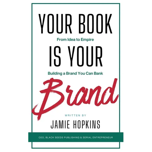 Your Book is Your Brand: Building a Brand You Can Bank from Idea to Empire - Paperback
