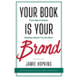 Your Book is Your Brand: Building a Brand You Can Bank from Idea to Empire - Paperback
