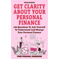 Get Clarity About Your Personal Finance: 100 Questions To Ask Yourself To Understand And Manage Your Personal Finance - Paperback