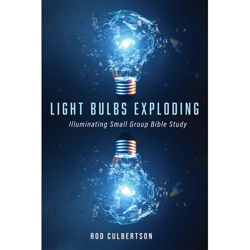 Light Bulbs Exploding: Illuminating Small Group Bible Study - Hardcover