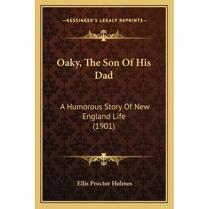 Oaky, The Son Of His Dad: A Humorous Story Of New England Life (1901) - Paperback